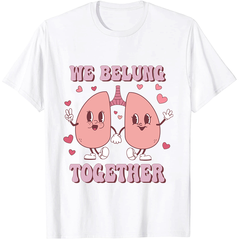 We Belung Together Nurse T-Shirt