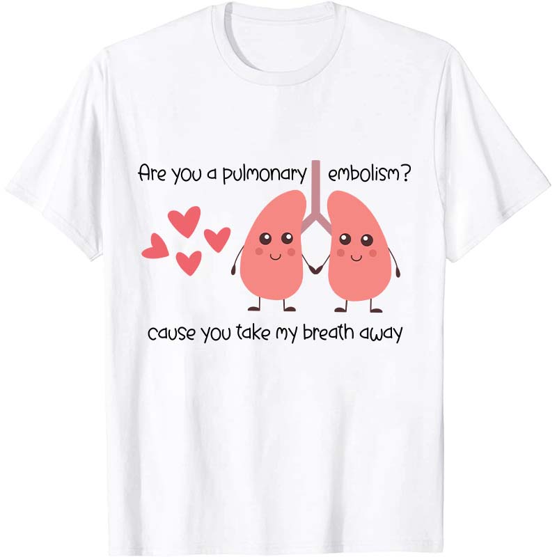 Are You A Pulmonary Embolism Nurse T-Shirt