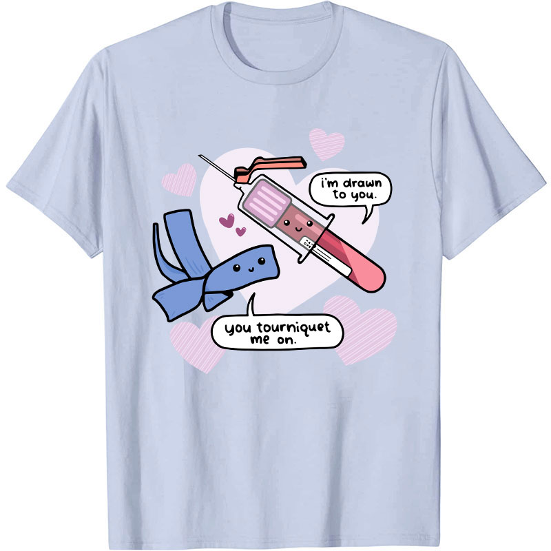 I'm Drawn To You Nurse T-Shirt