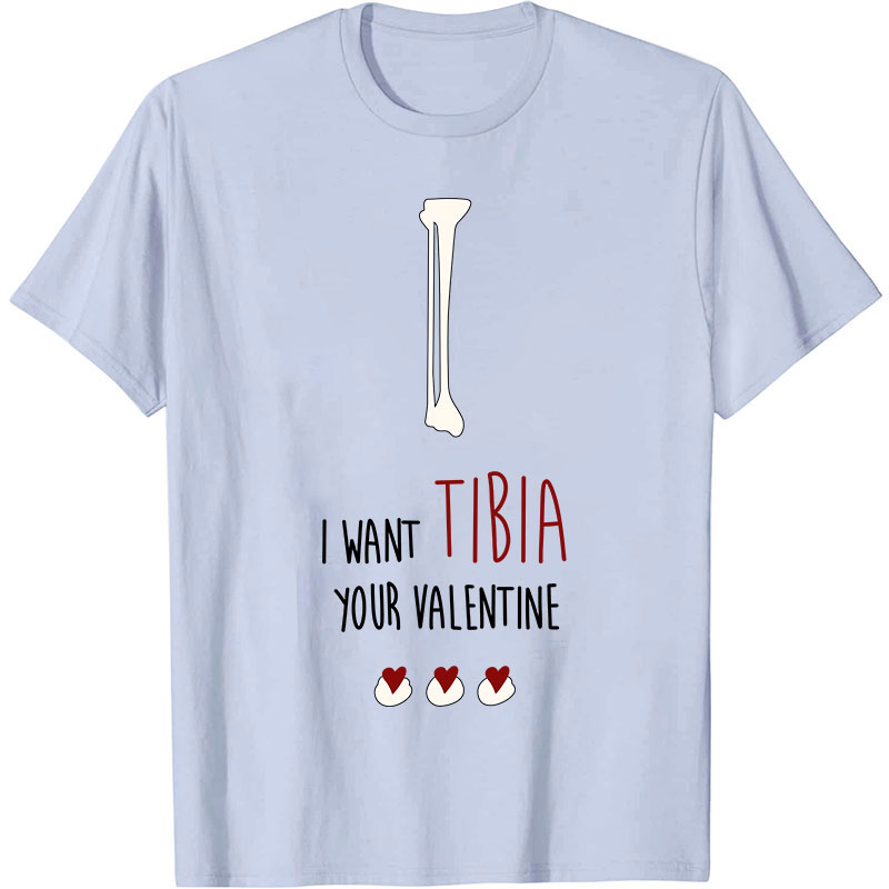 I Want Tibia Your Valentine Nurse T-Shirt