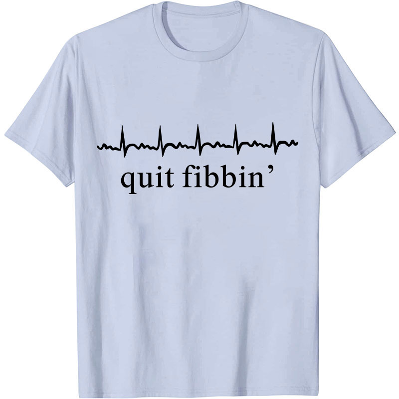 Quit Fibbing Nurse T-Shirt