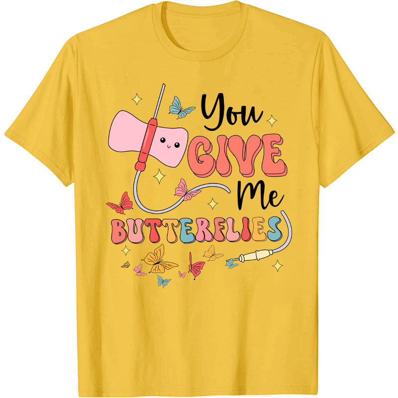 You Give me Butterflies Nurse T-Shirt