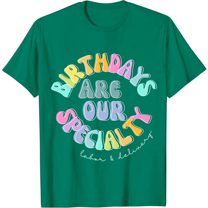 Birth Days Are Our Specialty Labor And Delievery Nurse T-Shirt