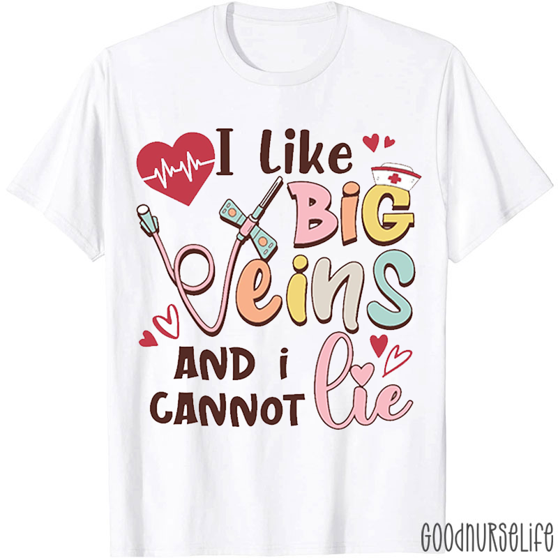 I Cannot lie I Like Big Veins Nurse T-Shirt