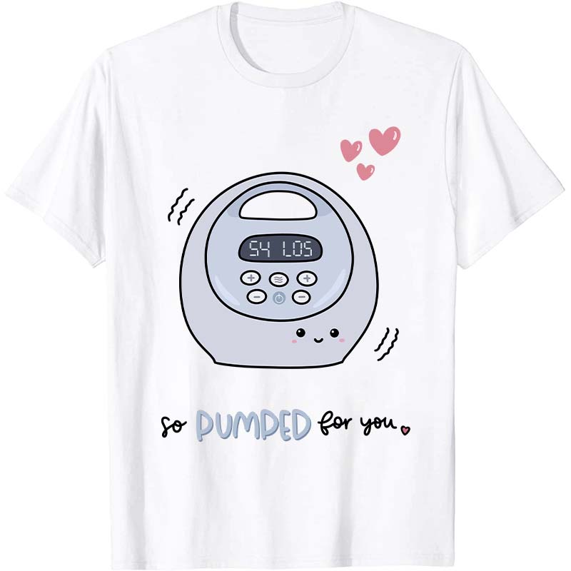 So Pumped For You Nurse T-Shirt