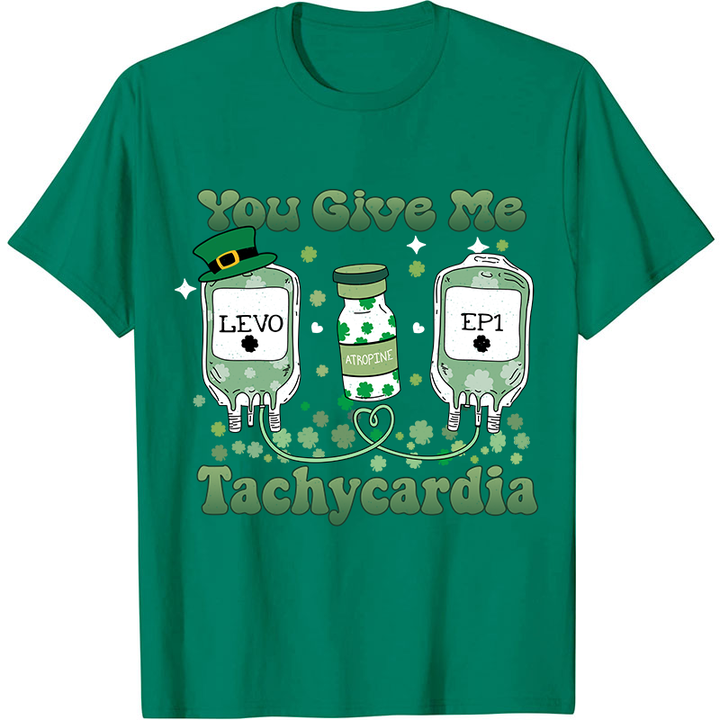 You Give Me Tachycardia Nurse T-Shirt