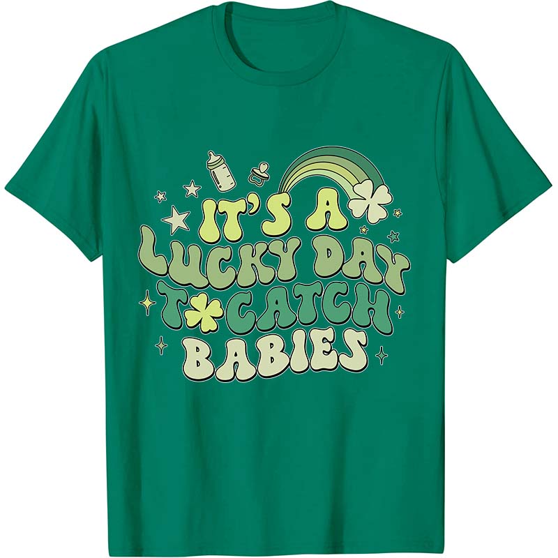 It's A Lucky Day To Catch Babies Nurse T-Shirt