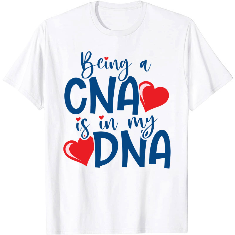 Being A CNA Is In My DNA Nurse T-Shirt