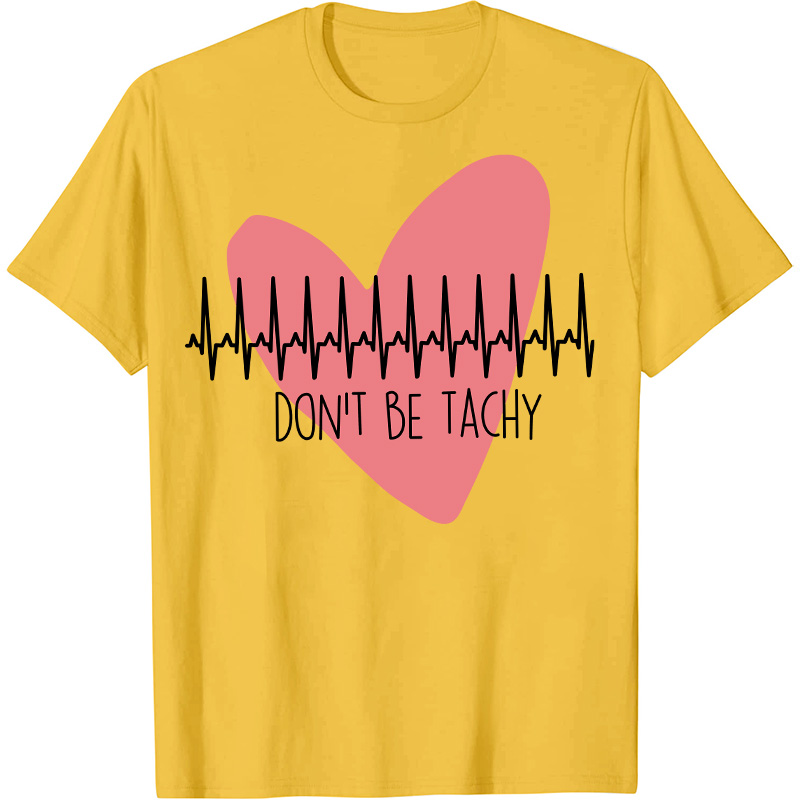 Don't Be Tachy Nurse T-Shirt