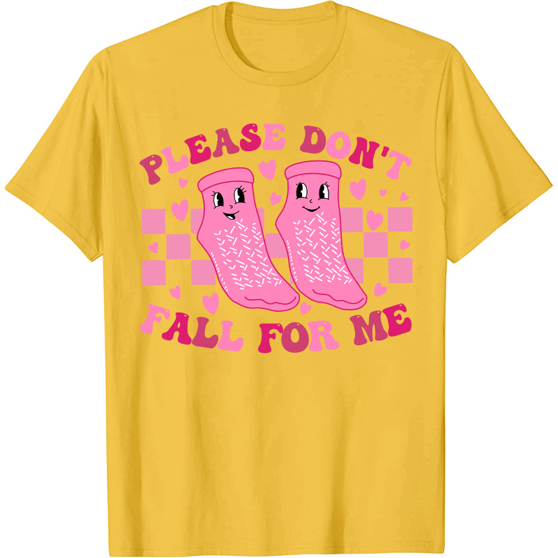 Please Don't Fall For Me Medical Nurse T-Shirt
