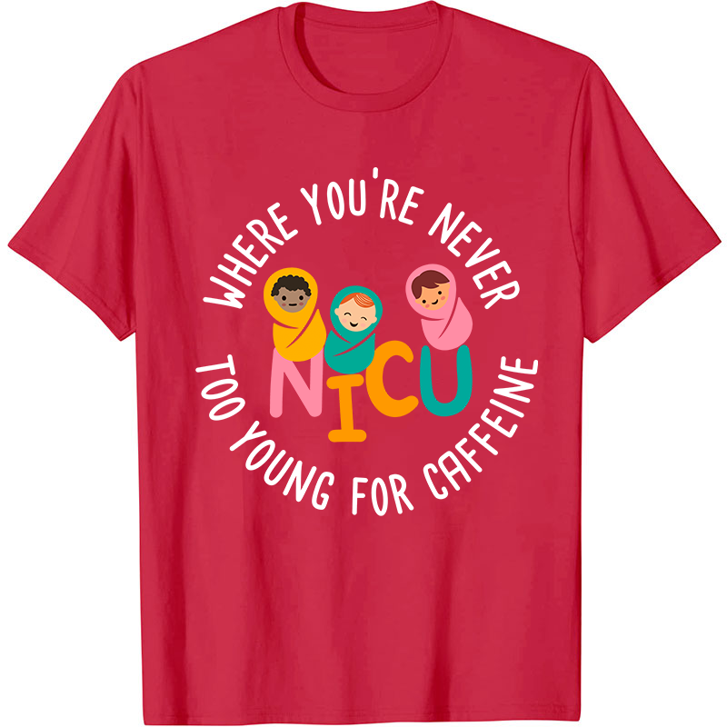 Where You're Never Too Young For Caffeine Nurse T-Shirt
