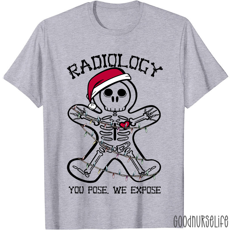 Radiology You Pose We Expose Nurse T-shirt