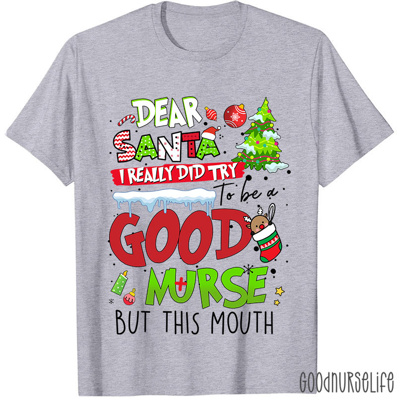 Dear Santa I Really Did Try To Be A Good Nurse But This Mouth Nurse T-Shirt