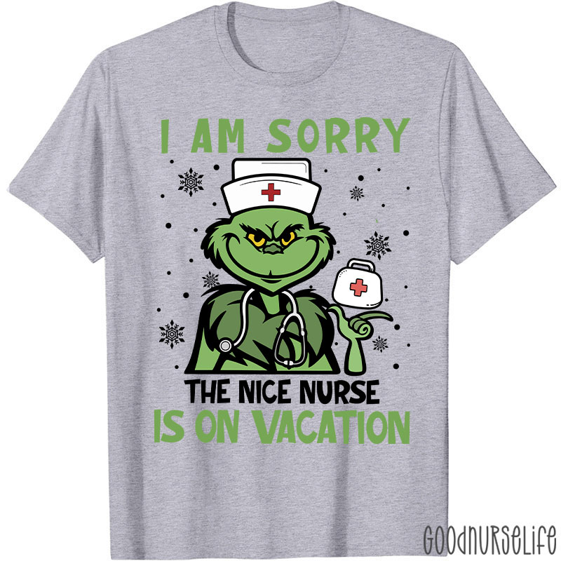 I Am Sorry The Nice Nurse Is On Vacation Nurse T-Shirt