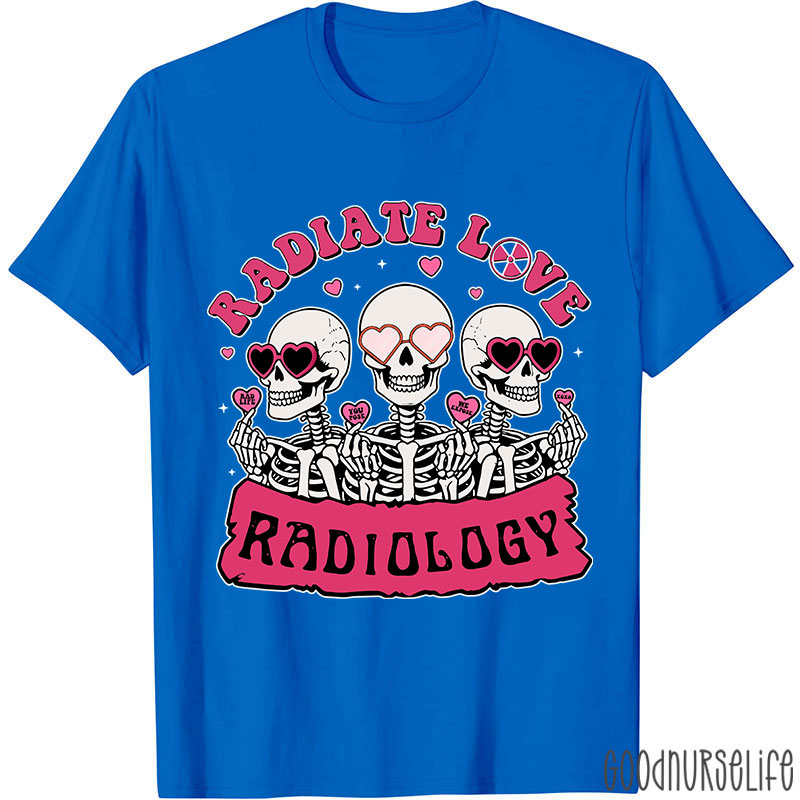 Funny Skeleton Radiate Love Radiology Nurse T-shirt