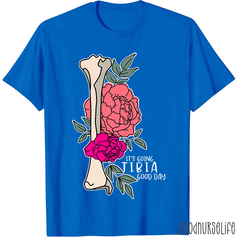 It’s Going TIBIA Good Day Nurse T-Shirt