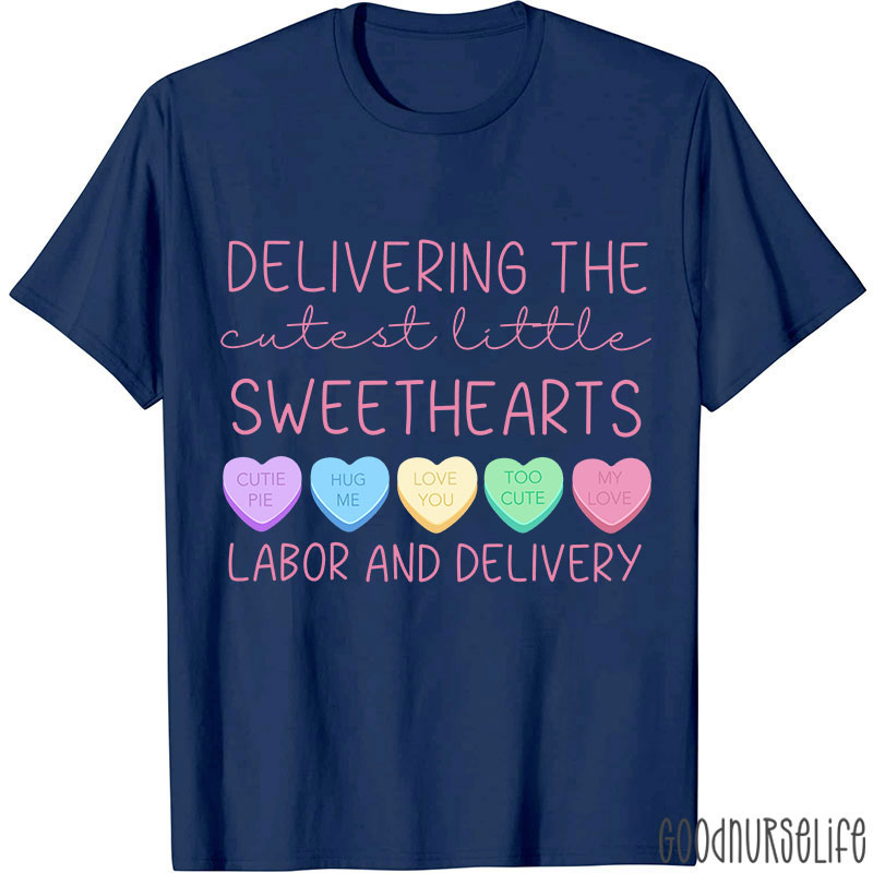 Deliver The Cutest Little Sweethearts Labor And Delivery Nurse T-Shirt