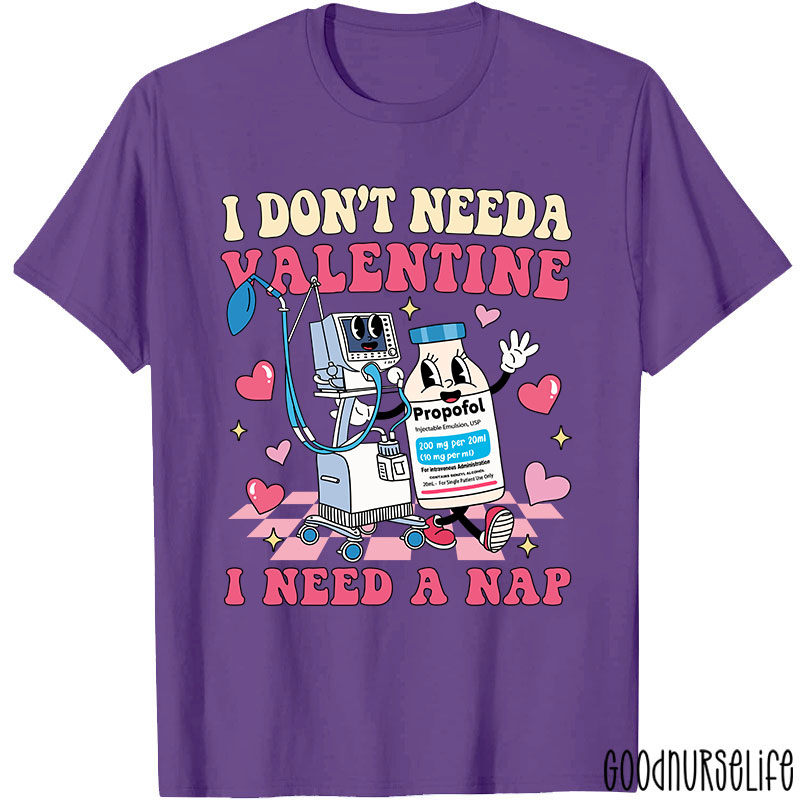 I Don't Need A Valentine I Need A Nap Nurse T-Shirt