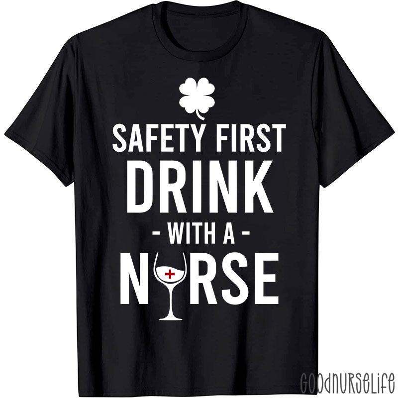 Safety First Drink With A Nurse T-Shirt