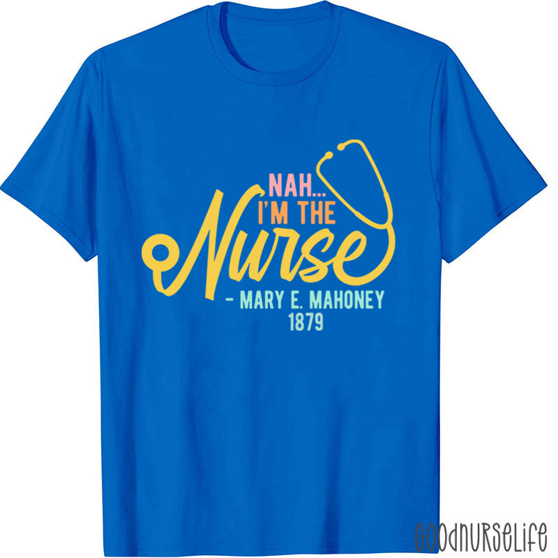 Nah I'm The Nurse T-Shirt
