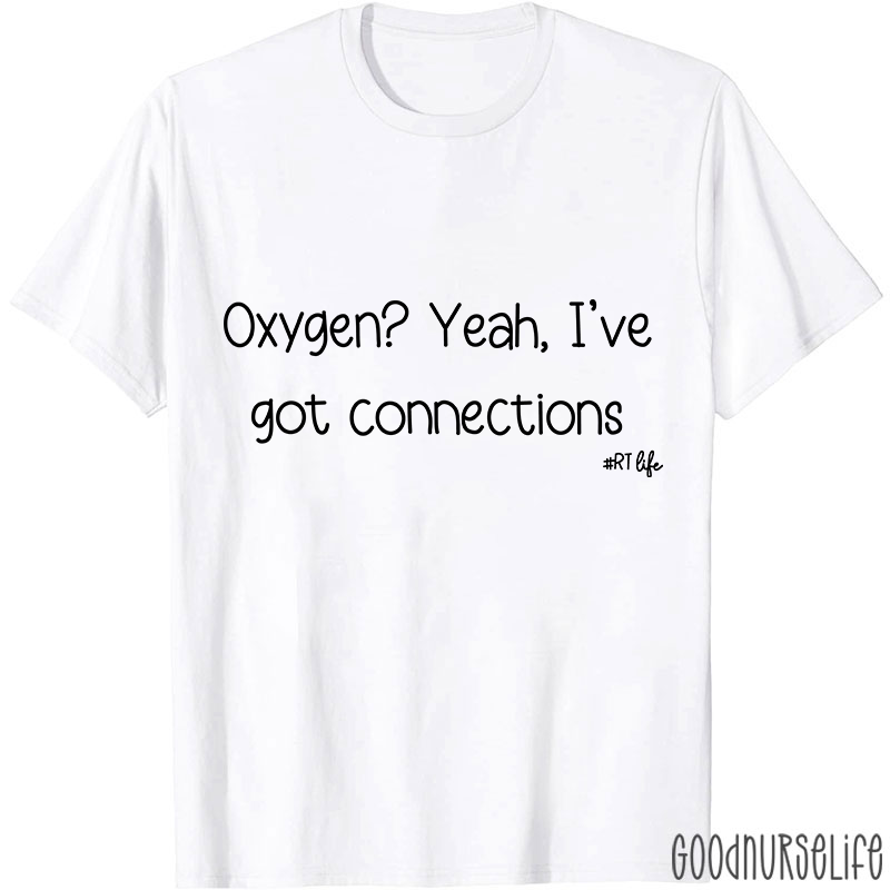 Oxygen Yeah I've Got Connections Pulmonary Nurse T-Shirt