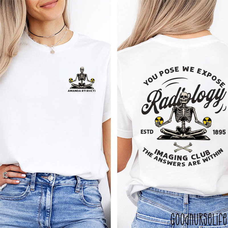 Personalized You Pose We Expose Radiology Imaging Club Two Sided T-Shirt