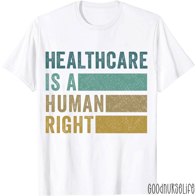 Healthcare Is A Human Right Nurse T-Shirt