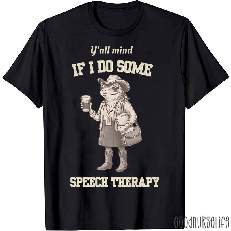Y'all Mind If I Do Some Speech Therapy T-Shirt