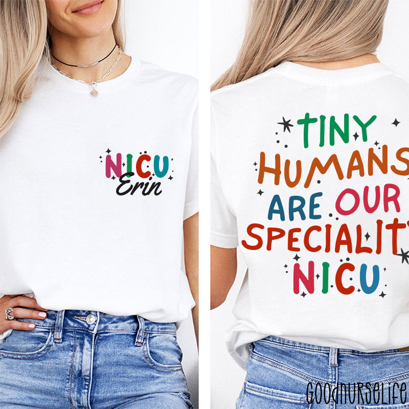 Personalized Tiny Humans Are Our Speciality NICU Nurse Two Sided T-Shirt