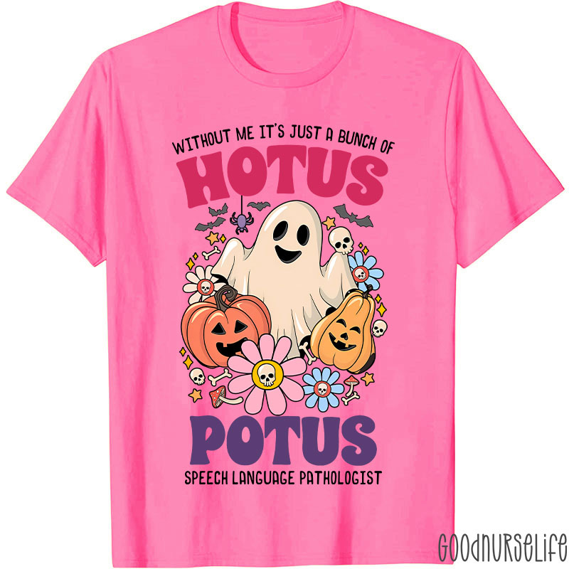 Without Me It’s Just Hotus Potus T-Shirt