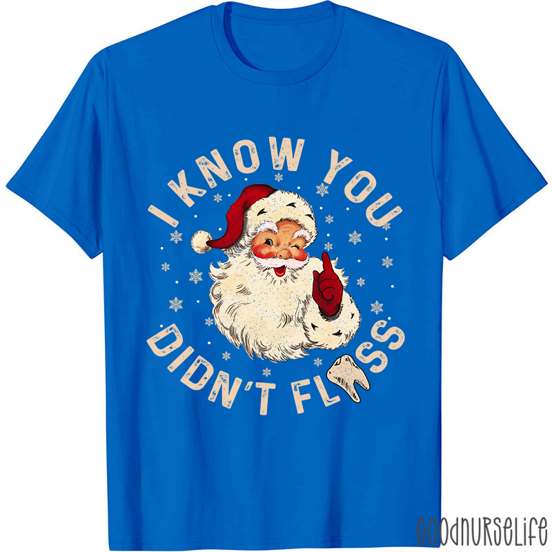 I Know You Didn't Floss Christmas T-shirt