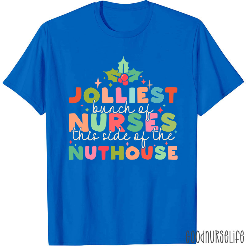 Christmas Nursing Jolliest Bunch Of Nurses This Side Of The Nuthouse Nurse T-Shirt