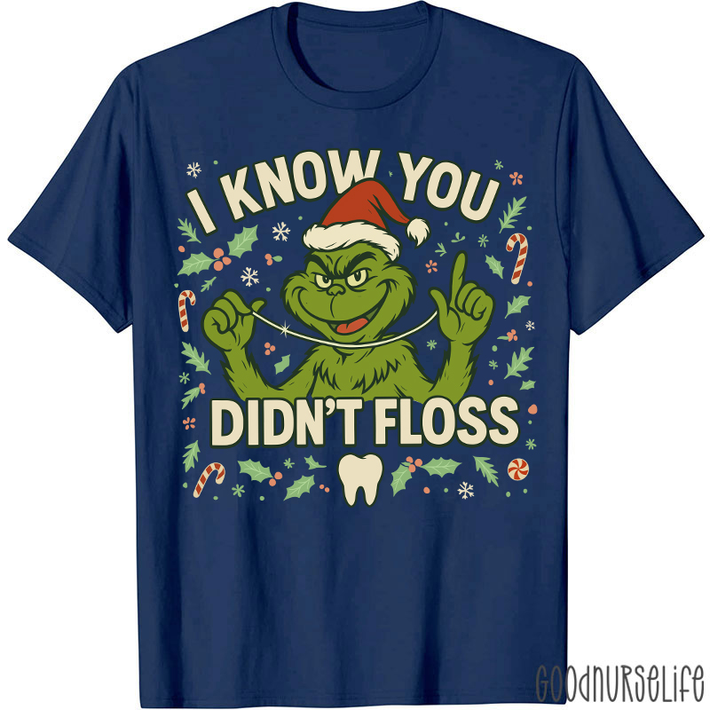 I Know You Didn't Floss Dentist T-Shirt