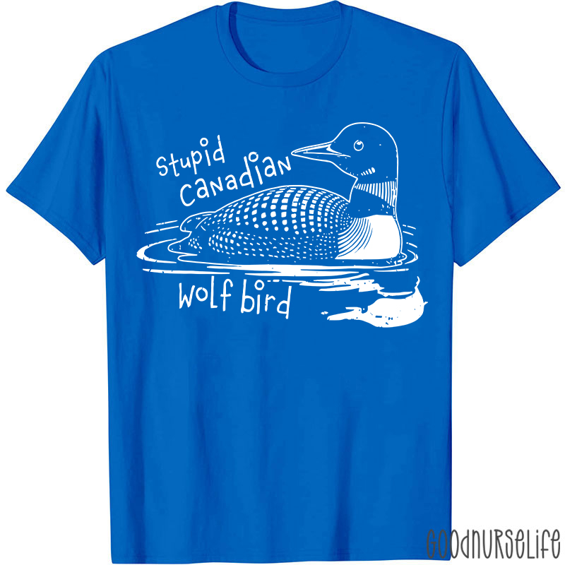Stupid Canadian Wolf Bird T-shirt