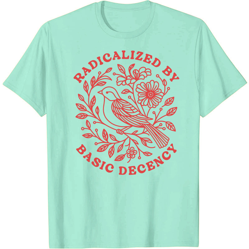 Radicalized By Basic Decency Social Justice T-Shirt