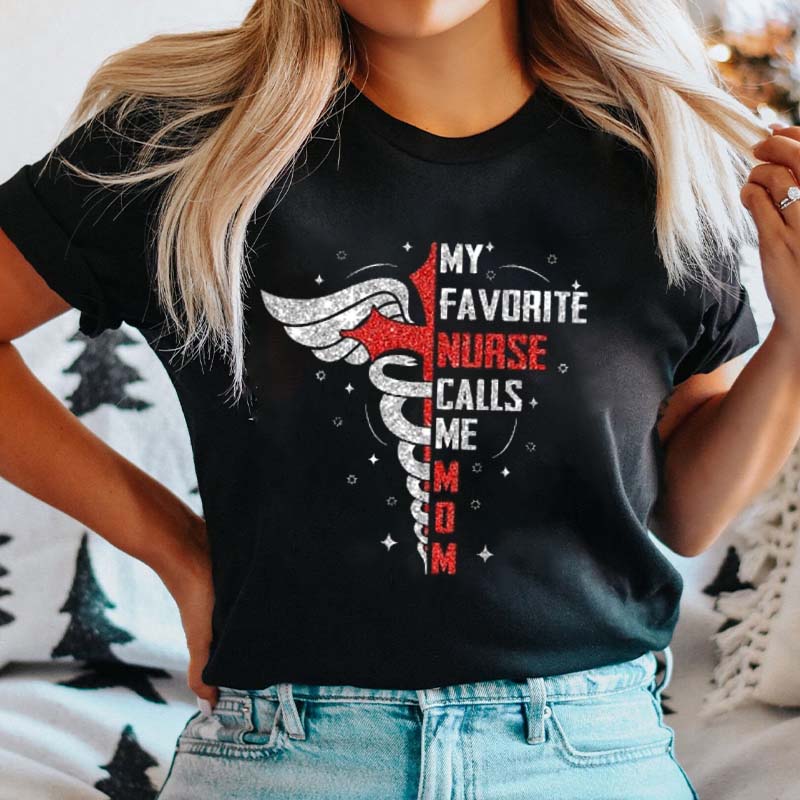 My Favorite Nurse Calls Me Mom Nurse T-Shirt