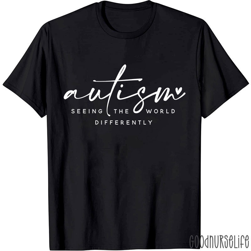 Autism Seeing The World Differently Nurse T-Shirt