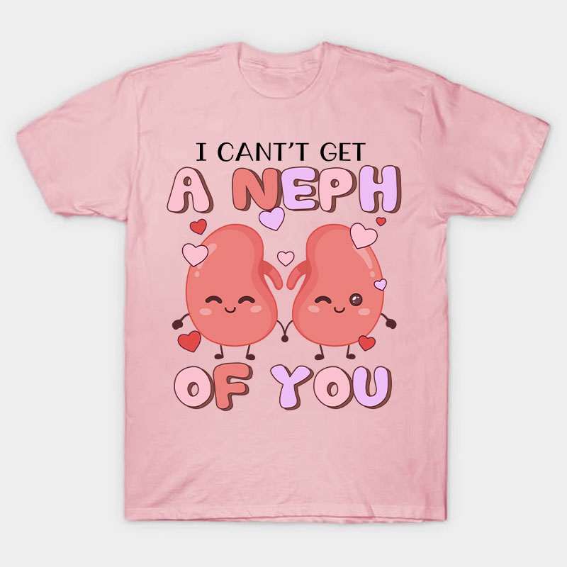 I Can't Get A Neph Of You Nurse T-Shirt