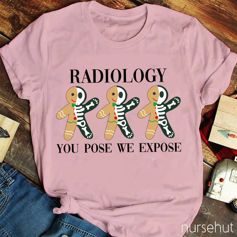 Radiology You Pose We Expose Nurse T-Shirt