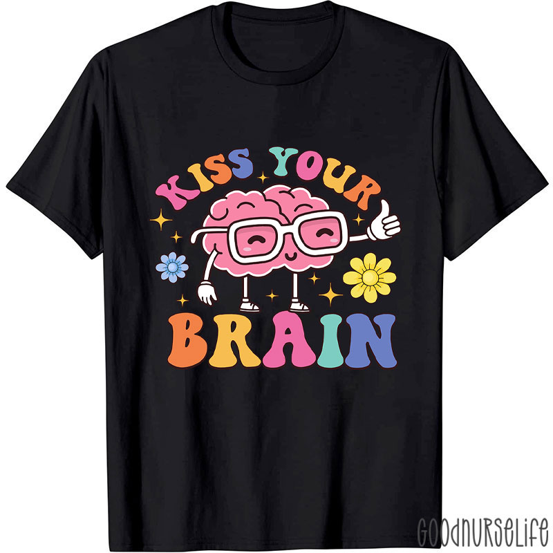 Mental Health Kiss Your Brain Nurse T-Shirt