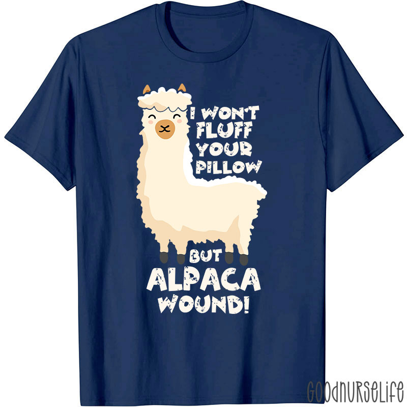 I Won't Fluff Your Pillow But Alpaca Wound Nurse T-Shirt