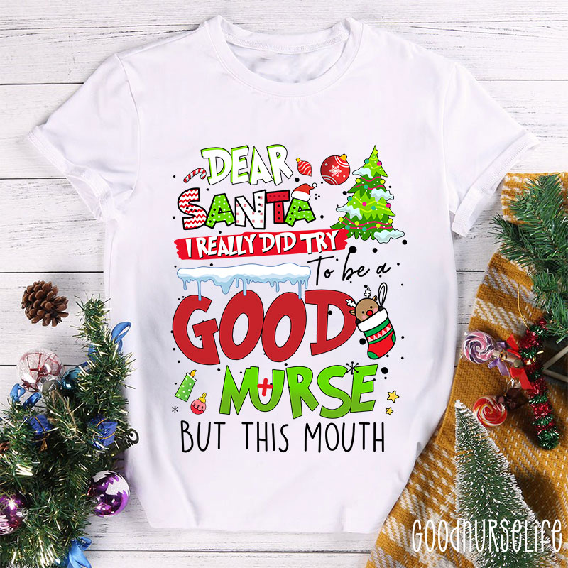 Dear Santa I Really Did Try To Be A Good Nurse But This Mouth Nurse T-Shirt