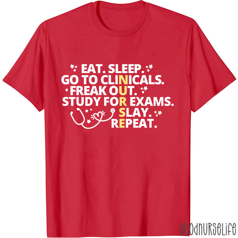 Eat Sleep Go To Clinicals Freak Out Study For Exams Nurse T-Shirt