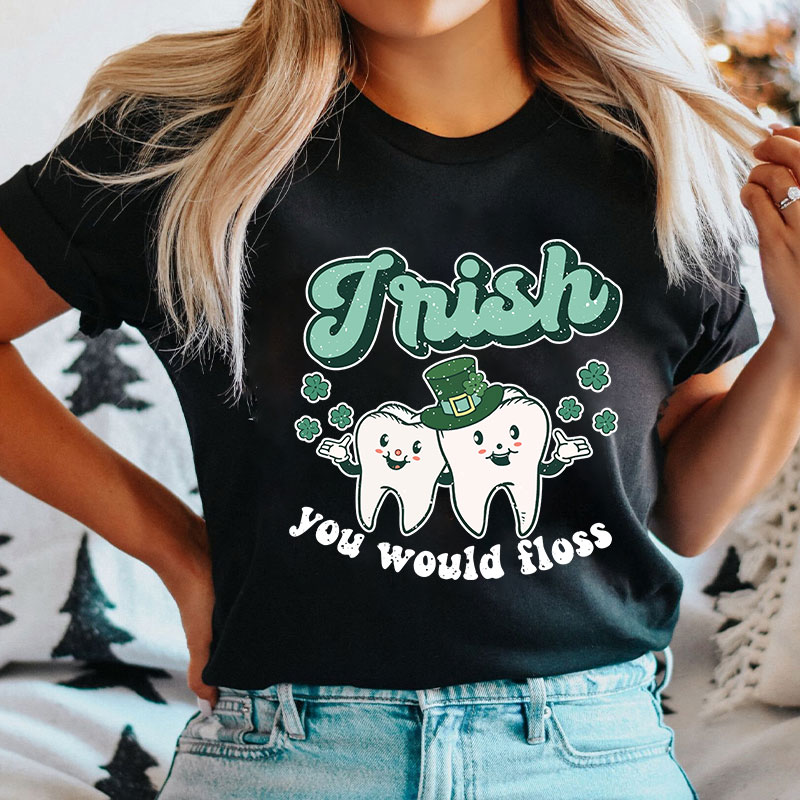 Irish You Would Floss T-Shirt