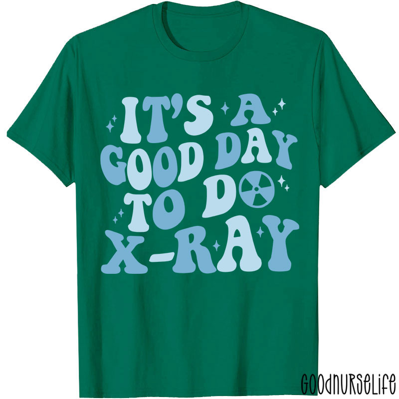 It's A Good Day To X-RAY Radiology T-shirt