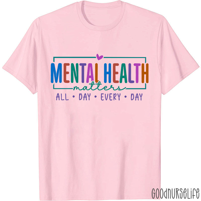 Mental Health Matters All Day Every Day Nurse T-Shirt