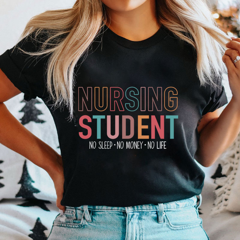 Nursing Student No Sleep No Money No Life Nurse T-Shirt