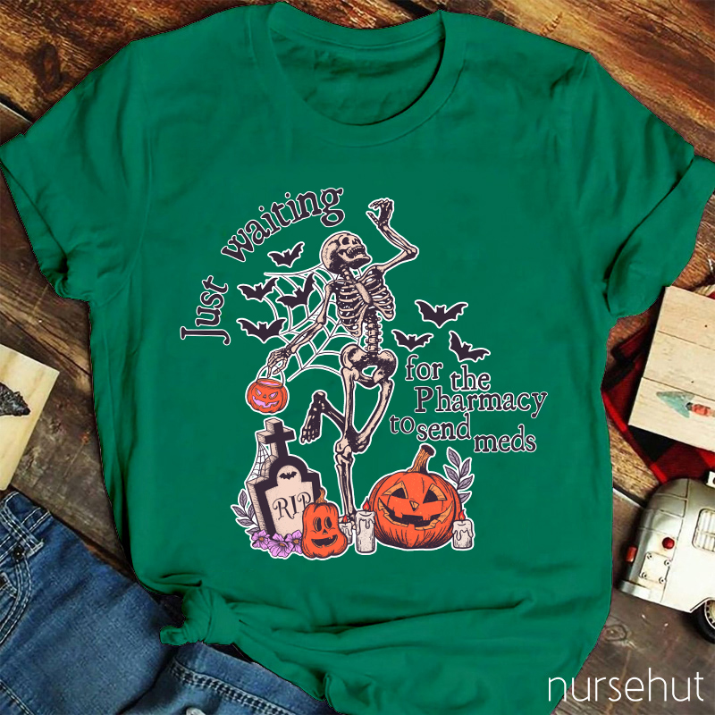 Just Waiting For The Pharmacy To Send Meds Nurse T-Shirt
