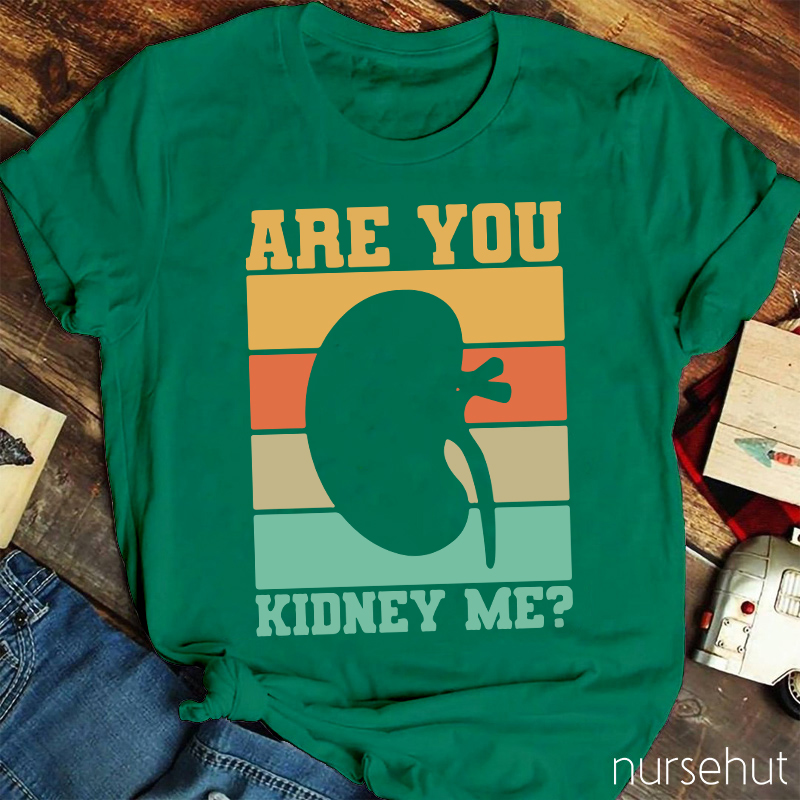 Are You Kidney Me Nurse T-Shirt