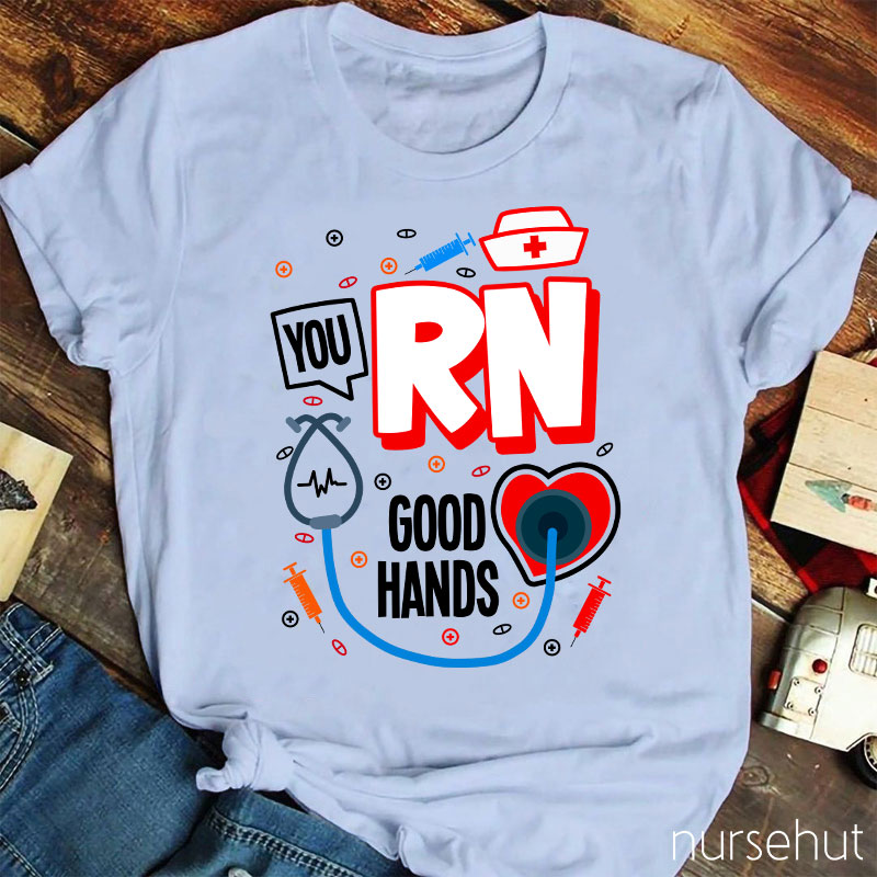 You RN Good Hands Nurse T-Shirt